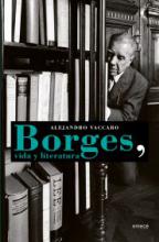 Borges, vida y literatura Alejandro Vaccaro