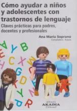 COMO AYUDAR A NIÑOS Y ADOLESCENTES CON TRASTORNOS DE LENGUAJE CLAVES PRACTICAS PARA PADRES, DOCENTES Y PROFESIONALES