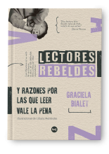  Lectores rebeldes y razones por las que leer vale la pena (Graciela Bialet, con ilustraciones de Liliana Menéndez) Destacado ALIJA 2023 en la categoría PRODUCCIÓN TEÓRICA