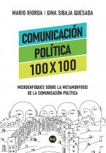 Comunicación política 100 x 100 : microenfoques sobre la metamorfosis de la comunicación política (Mario Riorda, Gina Sibaja Quesada)