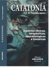 CATATONÍA Aspectos clínicos, terapéuticos, neurobiológicos e históricos - Appiano Francisco