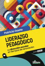 Liderazgo pedagógico. La dirección escolar en tiempos de renovación. Patricia Gaete