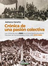 Crónica de una pasión colectiva. Los militantes de la Fede en el movimiento estudiantil FHyA UNR 1979-1986. Adriana Hereñú