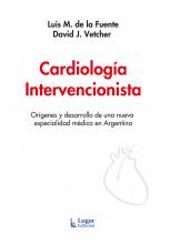 Cardiología Intervencionista. Orígenes y desarrollo de una nueva especialidad médica en Argentina