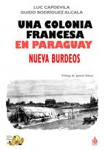 Una colonia francesa en Paraguay. Nueva Burdeos, de Luc Capdevila