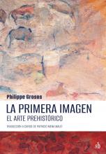 La primera imagen. El arte prehistórico, de Philippe Grosos