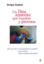 Un Dios ausente que inquieta y provoca. ¿Por qué cada vez más personas “no pueden” creer en Dios, incluso cuando lo desearían?, de Enrique Cambón