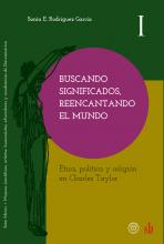 Buscando significados, reencantando el mundo. Ética, política y religión en Charles Taylor