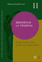Resignificar la violencia. El pensamiento político de Maurice Merleau-Ponty, de Katherine Mansilla Torres