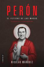 Perón: El fetiche de las masas (biografía del dictador Juan Domingo Perón)
