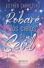 ROBARÉ LOS CIELOS DE SEÚL de ESTHER CARRETERO GARCÍA