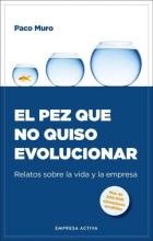 TITULO: EL PEZ QUE NO QUISO EVOLUCIONAR DE: FRANCISCO MURO