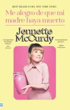 TITULO: ME ALEGRO QUE MI MADRE HAYA MUERTO DE: JENNETTE MCCURDY