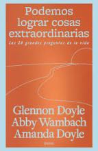 TITULO: PODEMOS LOGRAR COSAS EXTRAORDINARIAS DE: GLENNON DOYLE, AMANDA DOYLE, ABBY WAMBAC