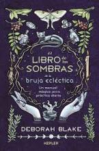 TITULO: EL LIBRO DE LAS SOMBRAS DE LA BRUJA ECLECTICA DE: DEBORAH BLAKE