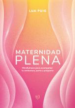 Maternidad plena: Mindfulness para acompañar tu embarazo, parto y posparto