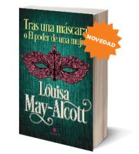 Tras una máscarao El poder de una mujer  |  Louisa May-Alcott