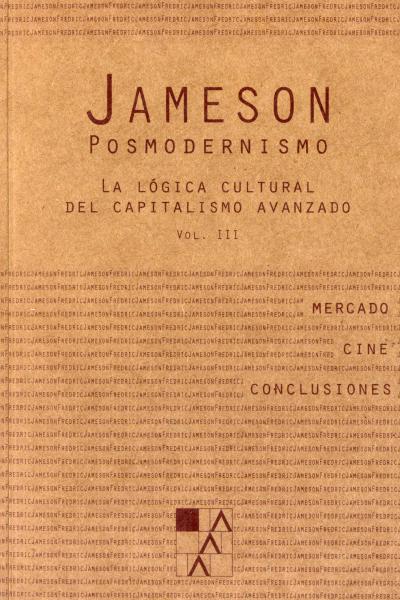 Posmodernismo 3: La logica cultural del capitalismo avanzado. Volumen III