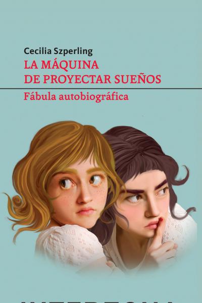 La máquina de proyectar sueños: Fábula autobiográfica