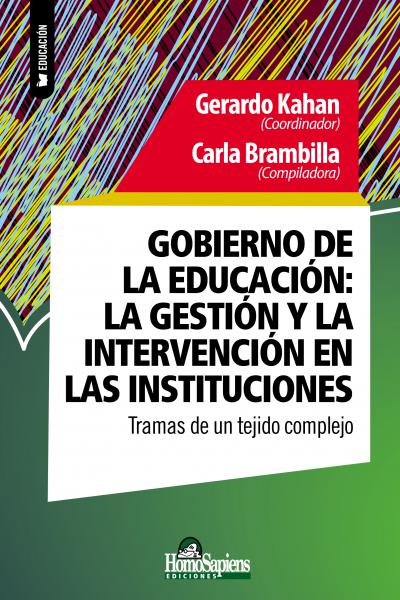 Gobierno de la educación: la gestión y la intervención en las instituciones. Tramas de un tejido complejo. Gerardo Kahan