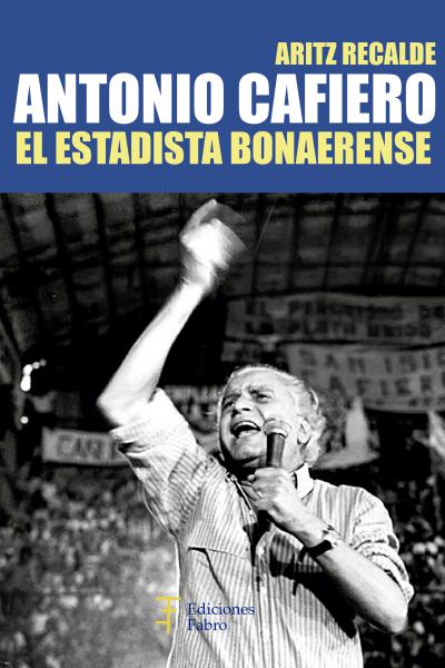 Antonio Cafiero. El estadista bonaerense