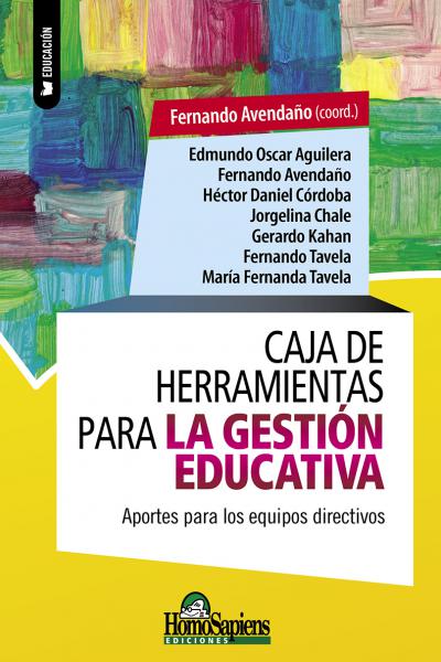 Caja de herramientas para la gestión educativa. Aportes para los equipos directivos. Fernando Avendaño (coord.)