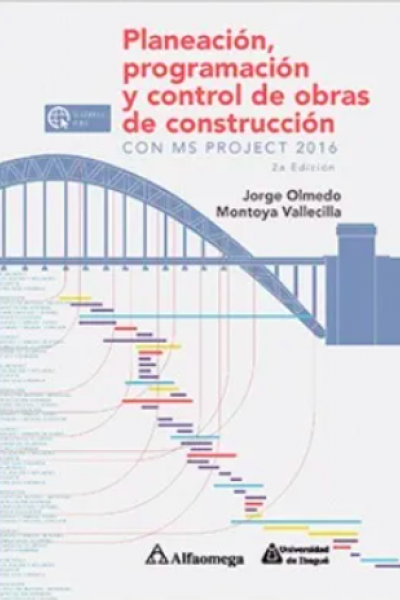 PLANEACIÓN, PROGRAMACIÓN Y CONTROL DE OBRAS DE CONSTRUCCIÓN - Con MS project 2016