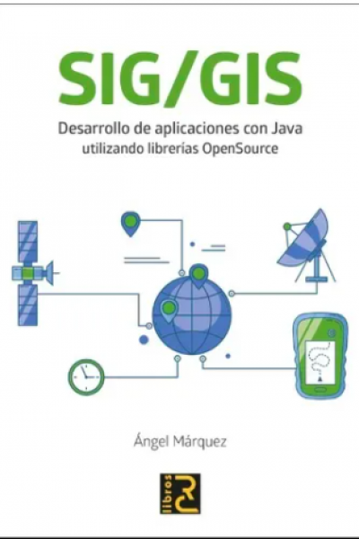 SIG/GIS. Desarrollo de aplicaciones con Java utilizando librerías OpenSource