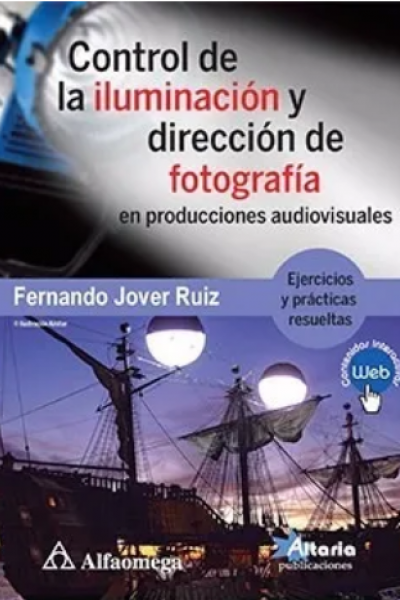 CONTROL DE LA ILUMINACIÓN Y DIRECCIÓN DE FOTOGRAFÍA EN PRODUCCIONES AUDIOVISUALES Ejercicios y prácticas resueltas