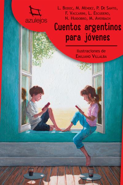 Cuentos argentinos para jóvenes  Autores: Bodoc, De Santis, Méndez, Vaccarini, Escudero, Huidobro, Averbach | Ilustraciones: Emiliano Villalba