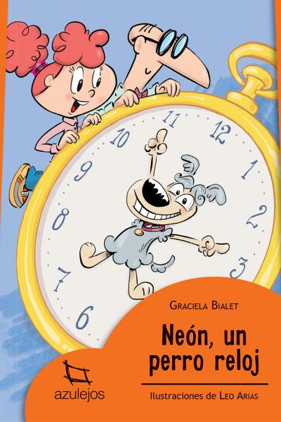 Neón, un perro reloj Autora: Graciela Bialet | Ilustraciones: Leo Arias