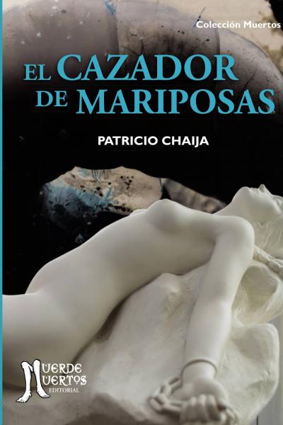 El cazador de mariposas (2020) de Patricio Chaija. Novela. 92 páginas. 21x15. ISBN 978-987-47347-6-1. PVP: $750. Stock: 50.