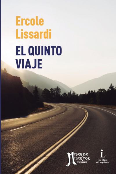 El quinto viaje (2020) de Ércole Lissardi. Novela.  160 Páginas. 20x14. ISBN 978-987-47347-3-0. PVP: $800. Stock: 50.
