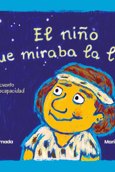 El niño que miraba la luna. Un cuento sobre discapacidad en la Edad de Piedra. Alicia Ahumada - María Belén De Rienzo