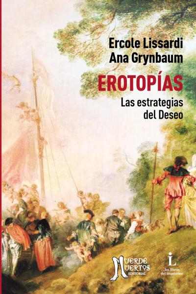 Erotopías (2020) de Ércole Lissardi y Ana Grynbaum. Ensayo. 134 Páginas. ISBN 978-987-47347-5-4. 20x14. PVP: $800. Stock: 50.