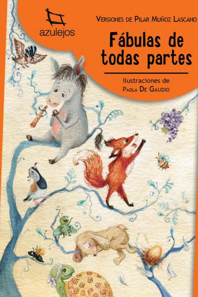 Fábulas de todas partes Varios autores | Ilustraciones: Paola de Gaudio