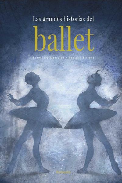 LAS GRANDES HISTORIAS DEL BALLET de Serenella Quarello y Fabiana Bocchi