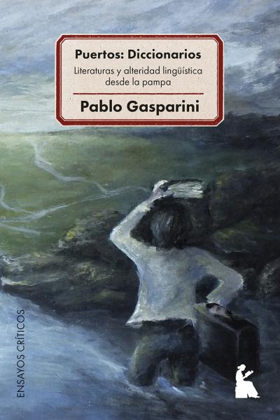 Puertos: Diccionarios Literaturas y alteridad lingüística desde la pampa (2021) de Pablo Gasparini
