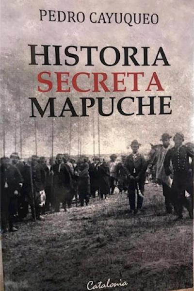 HISTORIA SECRETA MAPUCHE de Pedro Cayuqueo