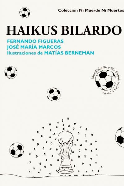 Haikus Bilardo (2014) de Fernando Figueras y José María Marcos. Ilustraciones: Matías Berneman. Poesía e historia deportiva de los mundiales 86 y 90. 100 páginas. 21x15. ISBN 978-987-29741-0-7. PVP: $700. Stock: 30.