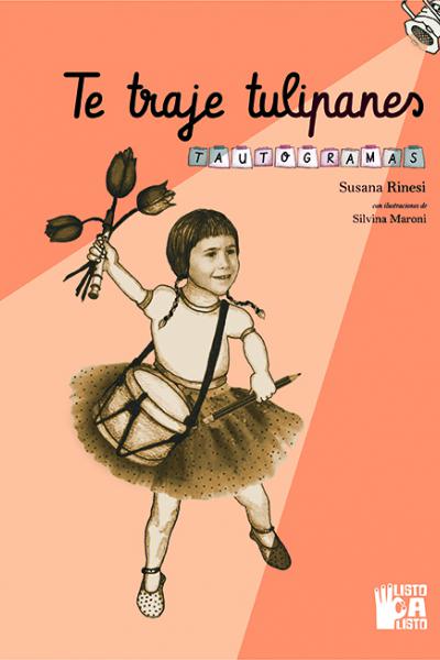 Te traje tulipanes. Tautogramas. Textos de Susana Rinesi e ilustraciones de Silvina Maroni.