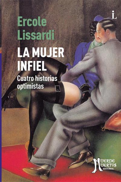La mujer infiel. Cuatro historias optimistas (2019) de Ércole Lissardi. Cuentos. 278 páginas. 20x14. ISBN 978-987-46507-8-8. PVP: $800. Stock: 50.