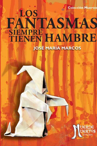Los fantasmas siempre tienen hambre (2020) de José María Marcos. Cuentos de terror y fantasía. 100 páginas. 21x15. ISBN  978-987-47347-7-8. PVP: $700. Stock: 150.
