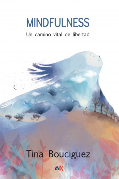 MINDFULNESS, UN CAMINO VITAL DE LIBERTAD de Tina Bouciguez