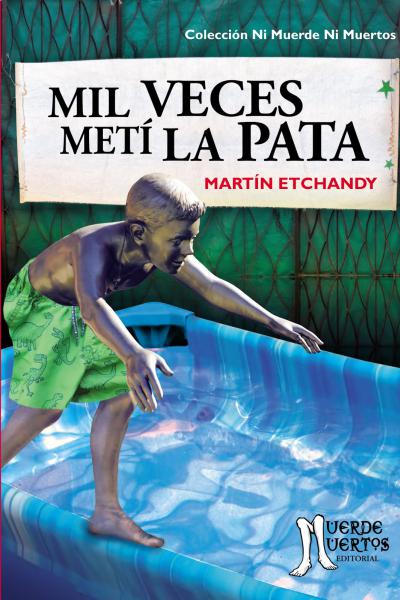 Mil veces metí la pata (2019) de Martín Etchandy. Cuentos. 140 páginas. 21x15. ISBN 978-987-46507-4-0. PVP: $700. Stock: 50.