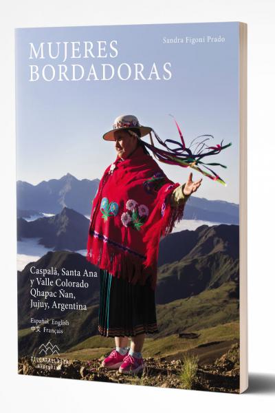 Mujeres Bordadoras es un libro de divulgación cultural que aborda la artesanía del bordado en la vestimenta de las mujeres de Caspalá, Santa Ana y Valle Colorado, en los Valles Orientales de la provincia de Jujuy. Un paisaje imponente acompaña el sinuoso camino para llegar a estas pequeñas comunidades rurales andinas, parte del paisaje cultural del Qhapaq Ñan, el Gran Camino Inca.  Recluidas en profundos valles de altura a unos 3400 metros sobre el nivel del mar, conservaron sus características originales h