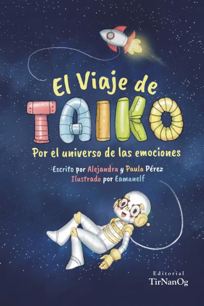 EL VIAJE DE TAIKO POR EL UNIVERSO DE LAS EMOCIONES - LIBRO ILUSTRADO - EMOCIONES - LITERATURA INFANTIL