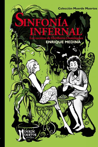 Sinfonía infernal. Los escritos de Heriberto Domínguez (2019) de Enrique Medina. Cuentos. 240 páginas. 23x15. Prólogo: Carlos Marcos y José María Marcos. ISBN 978-987-47347-1-6. PVP: $700. Stock: 100