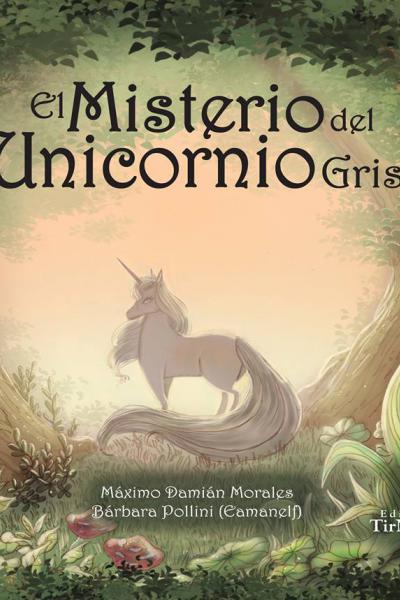 EL MISTERIO DEL UNICORNIO GRIS - LITERATURA INFANTIL - LIBROS ILUSTRADOS - CUENTO - UNICORNIOS
