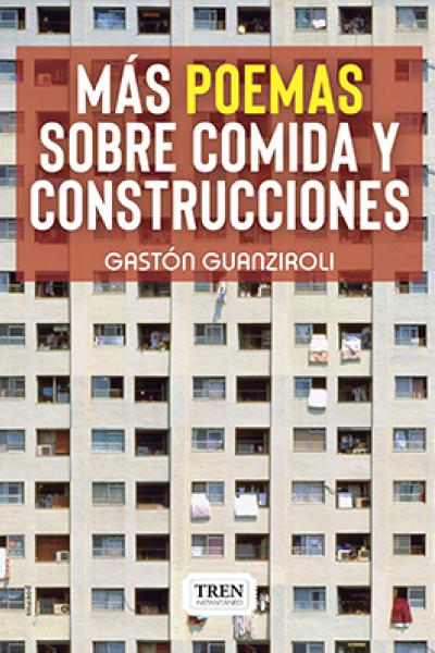 Más poemas sobre comida y construcciones, poesía, Gastón Guanziroli